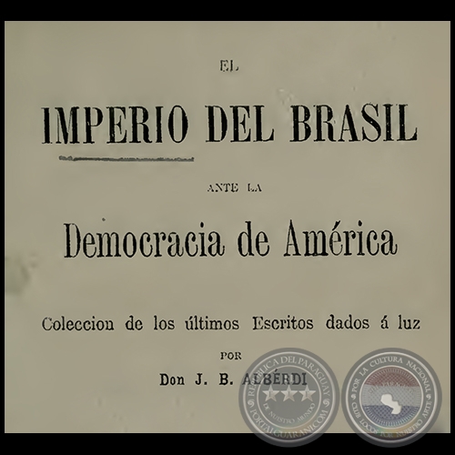 EL IMPERIO DE BRASIL ANTE LA DEMOCRACIA DE AMÉRICA - POR JUAN BAUTISTA ALBERDI - AñO 1869